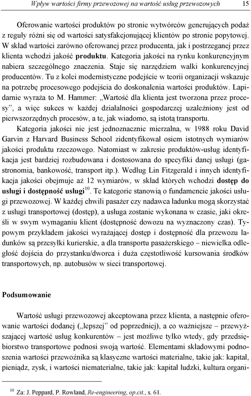 Kategoria jakości na rynku konkurencyjnym nabiera szczególnego znaczenia. Staje się narzędziem walki konkurencyjnej producentów.