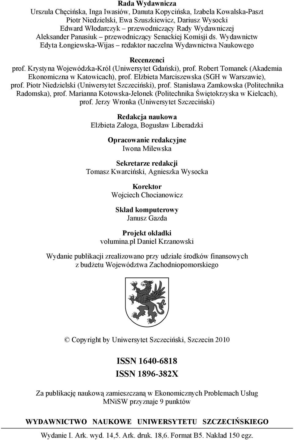 Krystyna Wojewódzka-Król (Uniwersytet Gdański), prof. Robert Tomanek (Akademia Ekonomiczna w Katowicach), prof. Elżbieta Marciszewska (SGH w Warszawie), prof.