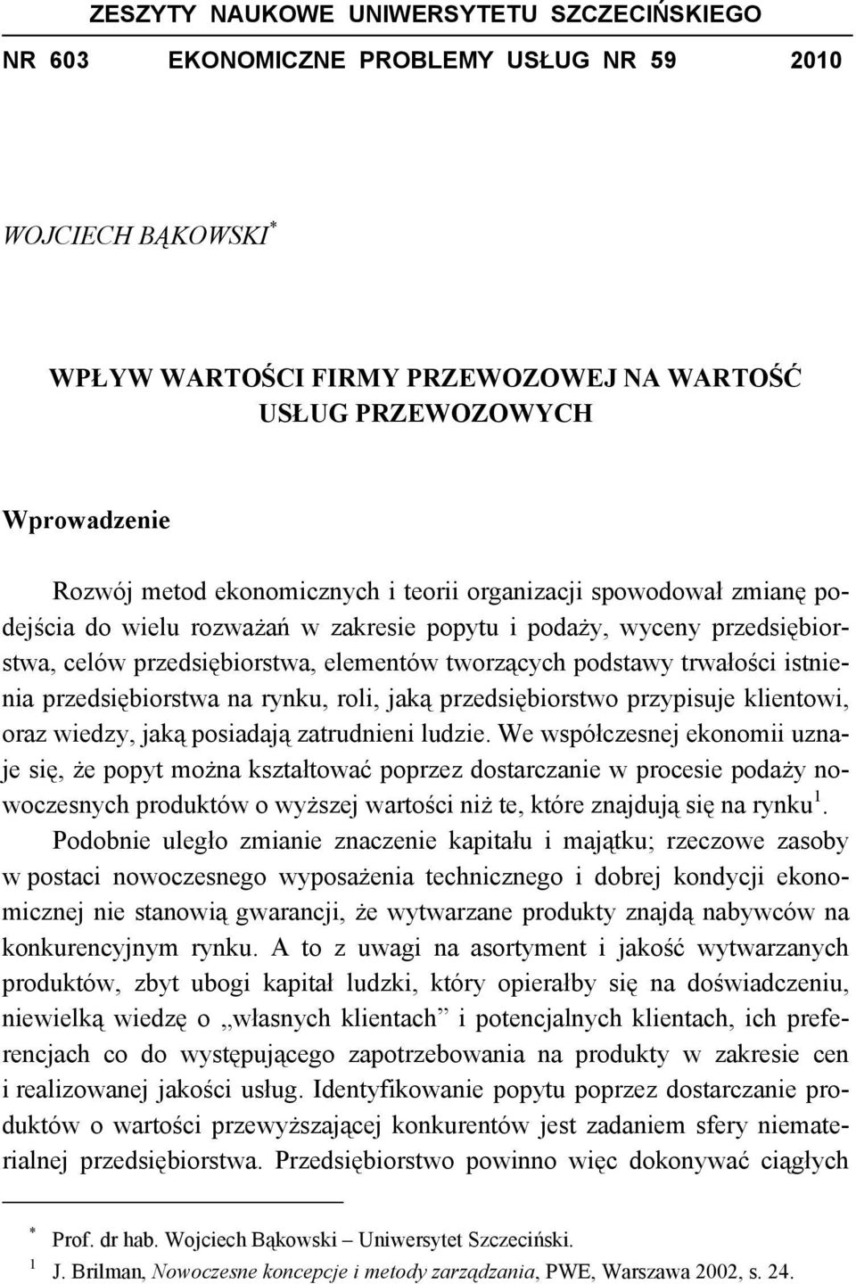 istnienia przedsiębiorstwa na rynku, roli, jaką przedsiębiorstwo przypisuje klientowi, oraz wiedzy, jaką posiadają zatrudnieni ludzie.