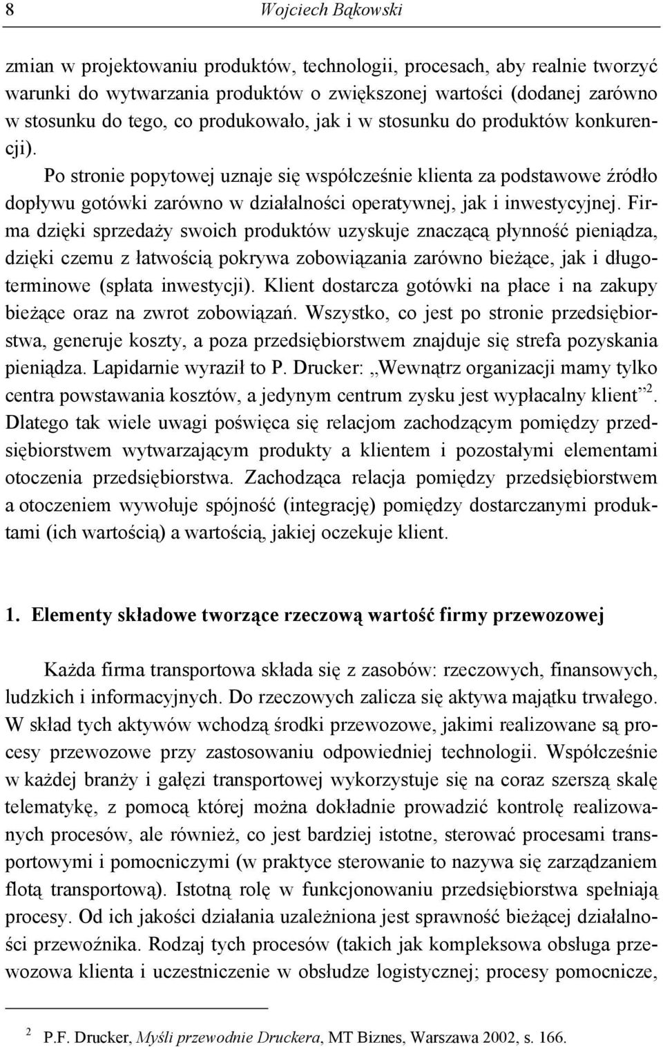 Po stronie popytowej uznaje się współcześnie klienta za podstawowe źródło dopływu gotówki zarówno w działalności operatywnej, jak i inwestycyjnej.