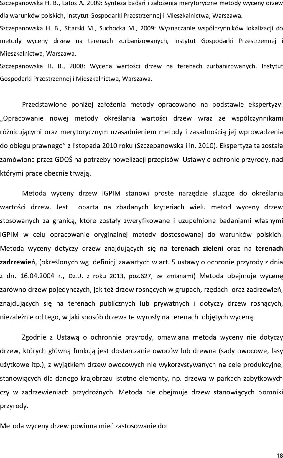 , 2008: Wycena wartości drzew na terenach zurbanizowanych. Instytut Gospodarki Przestrzennej i Mieszkalnictwa, Warszawa.