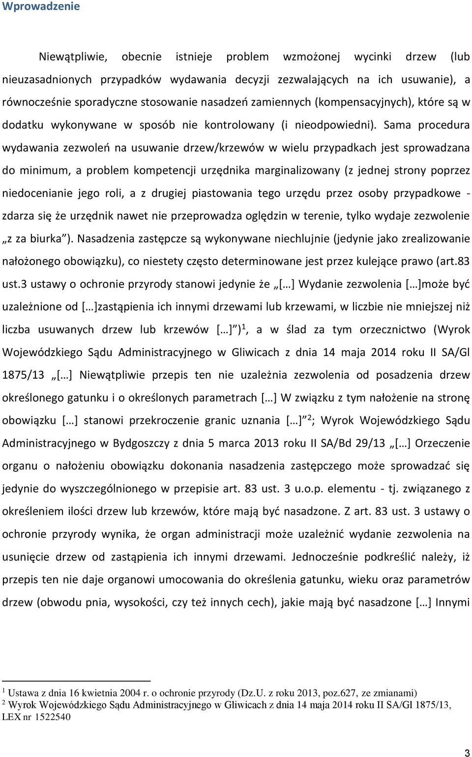 Sama procedura wydawania zezwoleń na usuwanie drzew/krzewów w wielu przypadkach jest sprowadzana do minimum, a problem kompetencji urzędnika marginalizowany (z jednej strony poprzez niedocenianie