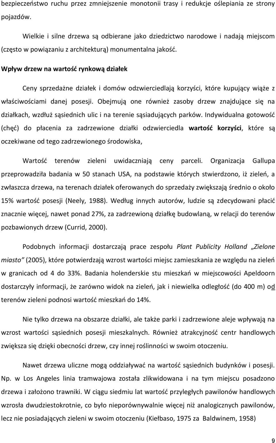 Wpływ drzew na wartość rynkową działek Ceny sprzedażne działek i domów odzwierciedlają korzyści, które kupujący wiąże z właściwościami danej posesji.