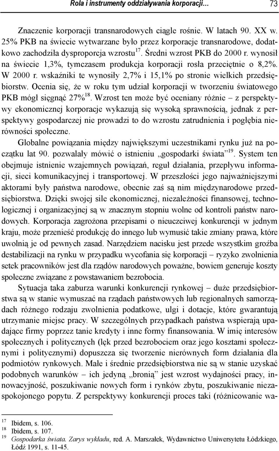 wynosił na świecie 1,3%, tymczasem produkcja korporacji rosła przeciętnie o 8,2%. W 2000 r. wskaźniki te wynosiły 2,7% i 15,1% po stronie wielkich przedsiębiorstw.