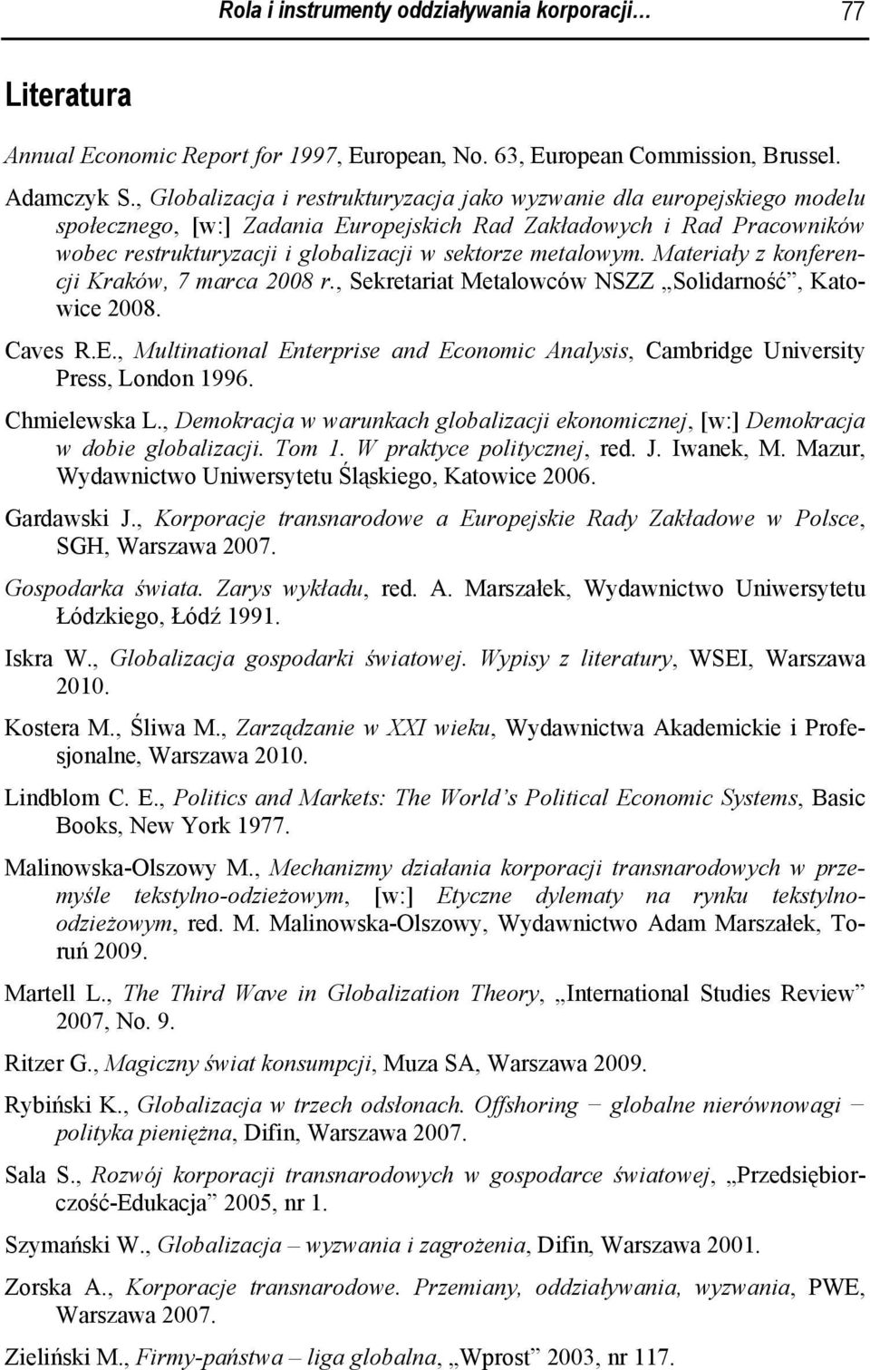 metalowym. Materiały z konferencji Kraków, 7 marca 2008 r., Sekretariat Metalowców NSZZ Solidarność, Katowice 2008. Caves R.E.