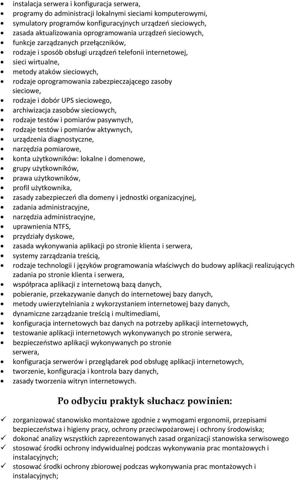 zasoby sieciowe, rodzaje i dobór UPS sieciowego, archiwizacja zasobów sieciowych, rodzaje testów i pomiarów pasywnych, rodzaje testów i pomiarów aktywnych, urządzenia diagnostyczne, narzędzia