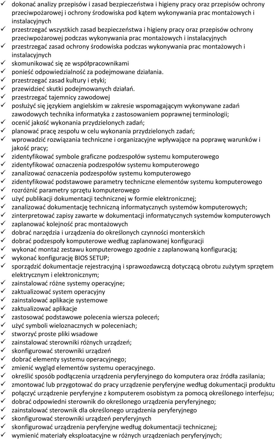 prac montażowych i instalacyjnych skomunikować się ze współpracownikami ponieść odpowiedzialność za podejmowane działania. przestrzegać zasad kultury i etyki; przewidzieć skutki podejmowanych działań.