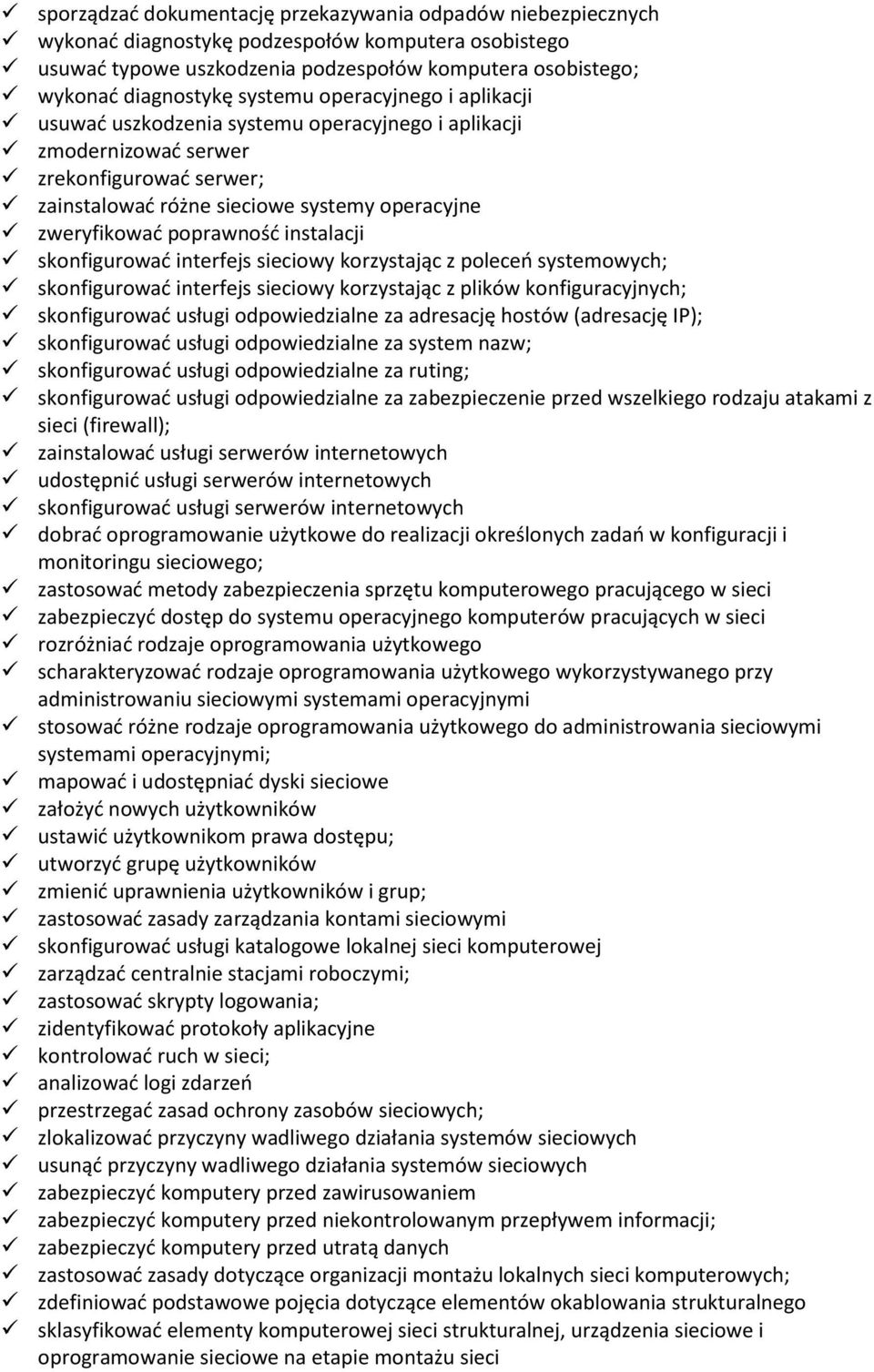 poprawność instalacji skonfigurować interfejs sieciowy korzystając z poleceń systemowych; skonfigurować interfejs sieciowy korzystając z plików konfiguracyjnych; skonfigurować usługi odpowiedzialne