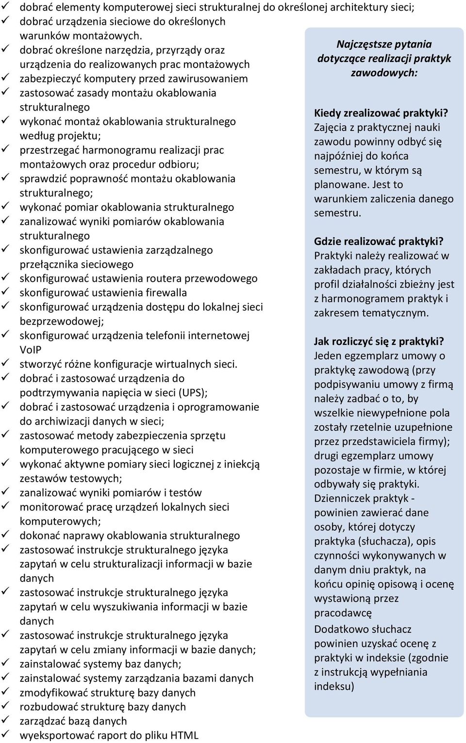 okablowania strukturalnego według projektu; przestrzegać harmonogramu realizacji prac montażowych oraz procedur odbioru; sprawdzić poprawność montażu okablowania strukturalnego; wykonać pomiar