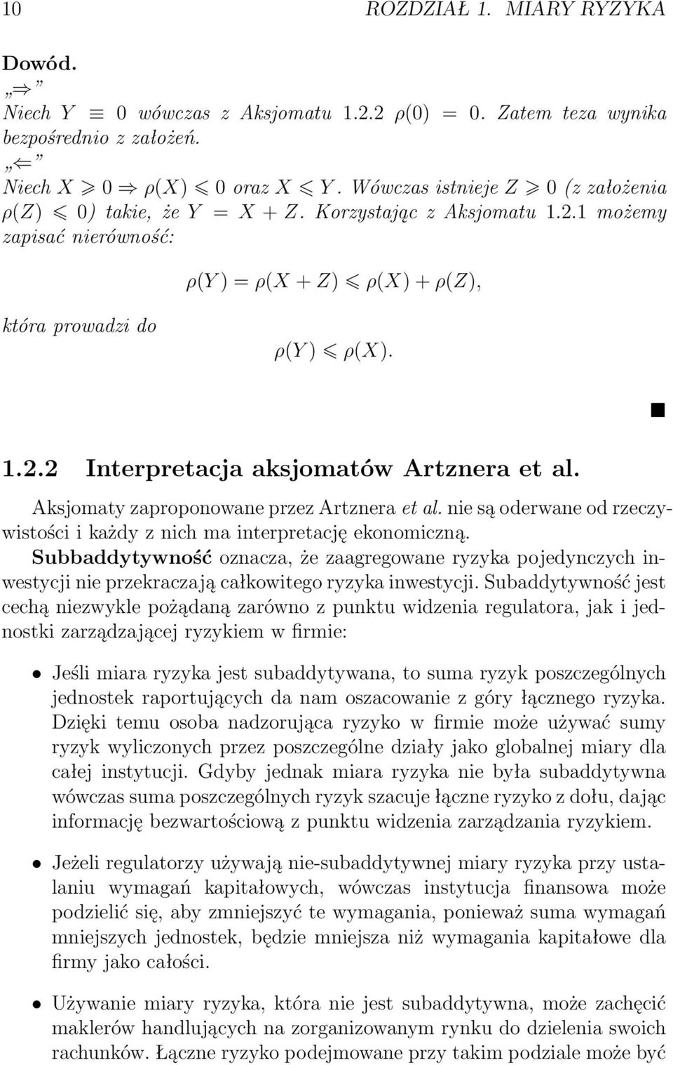 Aksjomaty zaproponowane przez Artznera et al. nie są oderwane od rzeczywistości i każdy z nich ma interpretację ekonomiczną.