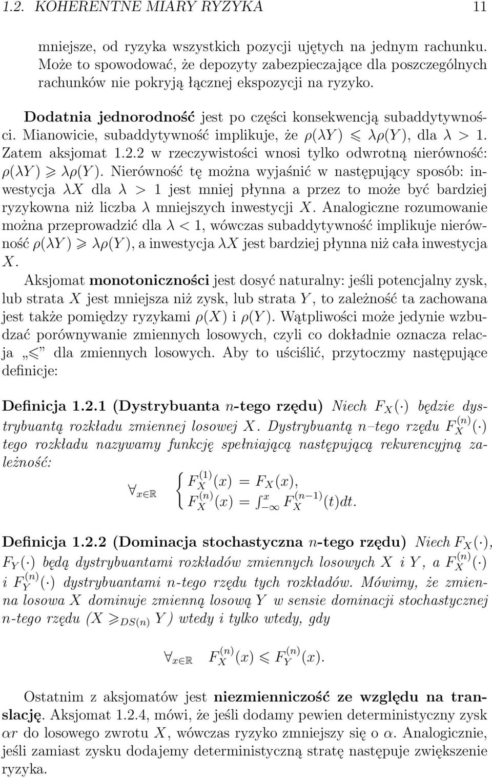 Mianowicie, subaddytywność implikuje, że ρ(λy ) λρ(y ), dla λ > 1. Zatem aksjomat 1.2.2 w rzeczywistości wnosi tylko odwrotną nierówność: ρ(λy ) λρ(y ).