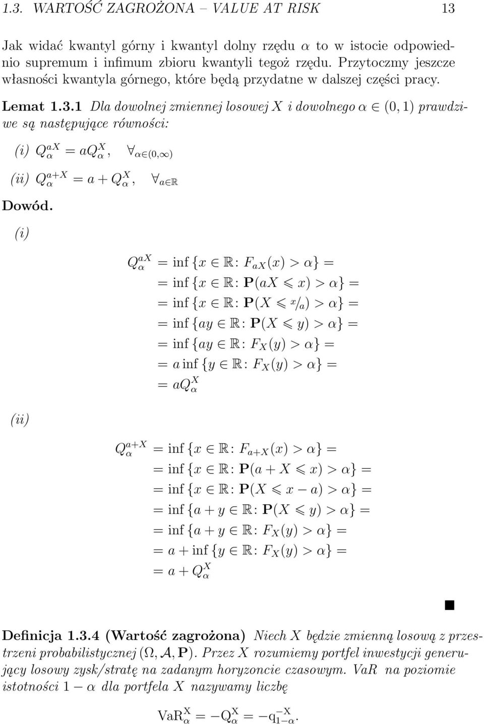 1 Dla dowolnej zmiennej losowej X i dowolnego α (0, 1) prawdziwe są następujące równości: (i) Q ax α = aq X α, α (0, ) (ii) Q a+x α = a + Q X α, a R Dowód.