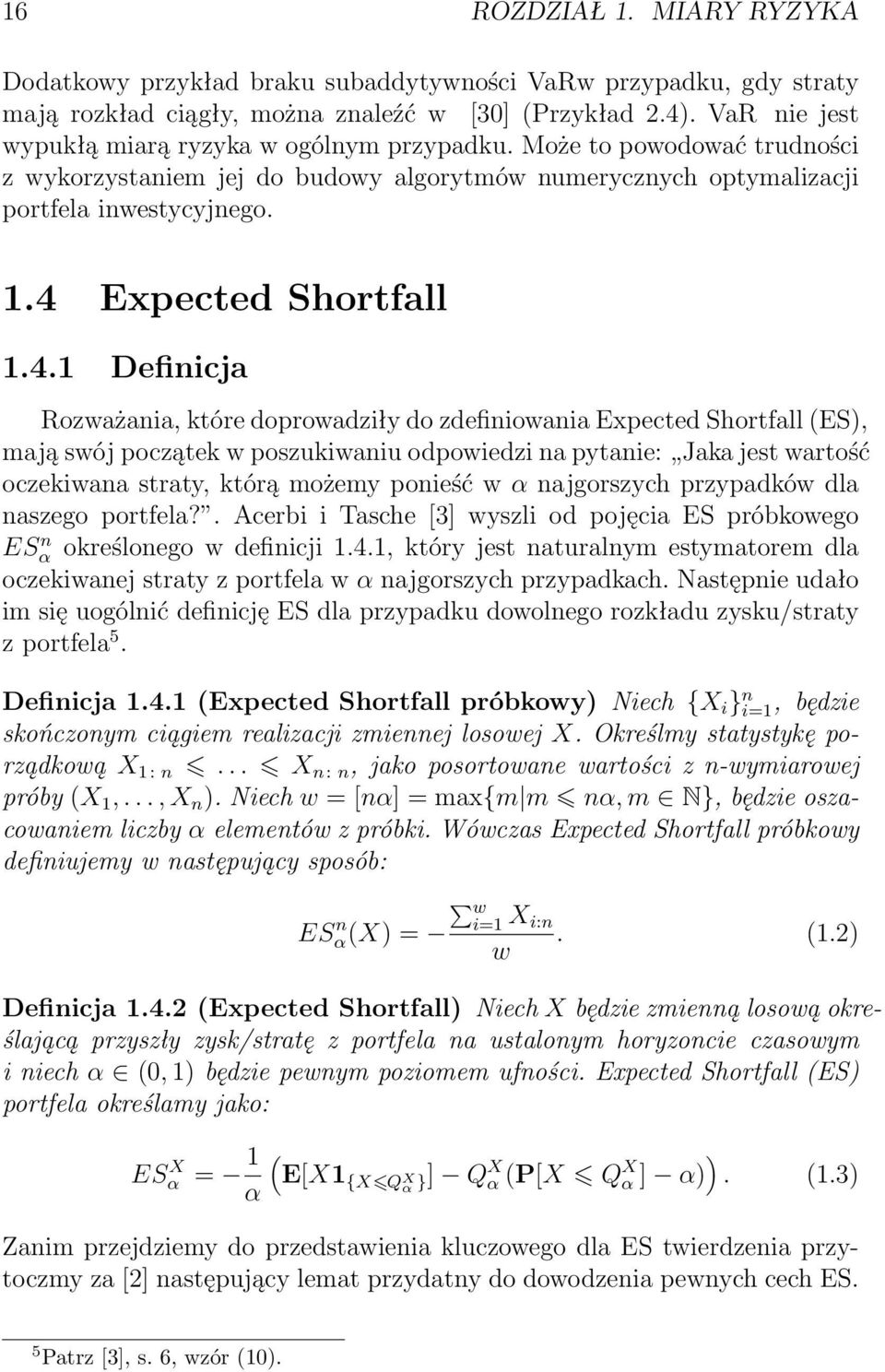 4 Expected Shortfall 1.4.1 Definicja Rozważania, które doprowadziły do zdefiniowania Expected Shortfall (ES), mają swój początek w poszukiwaniu odpowiedzi na pytanie: Jaka jest wartość oczekiwana