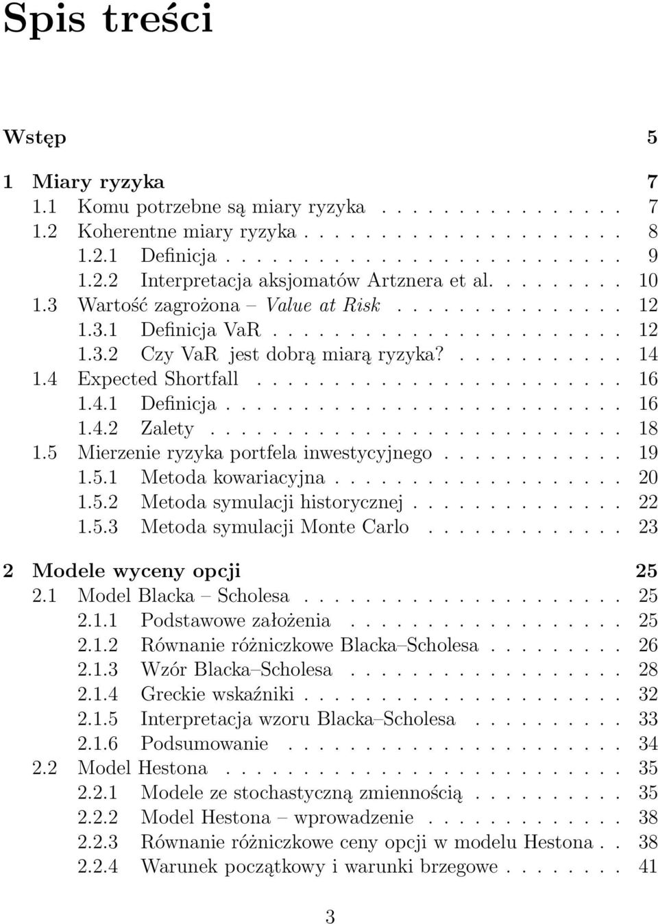 4.1 Definicja.......................... 16 1.4.2 Zalety........................... 18 1.5 Mierzenie ryzyka portfela inwestycyjnego............ 19 1.5.1 Metoda kowariacyjna................... 20 1.5.2 Metoda symulacji historycznej.