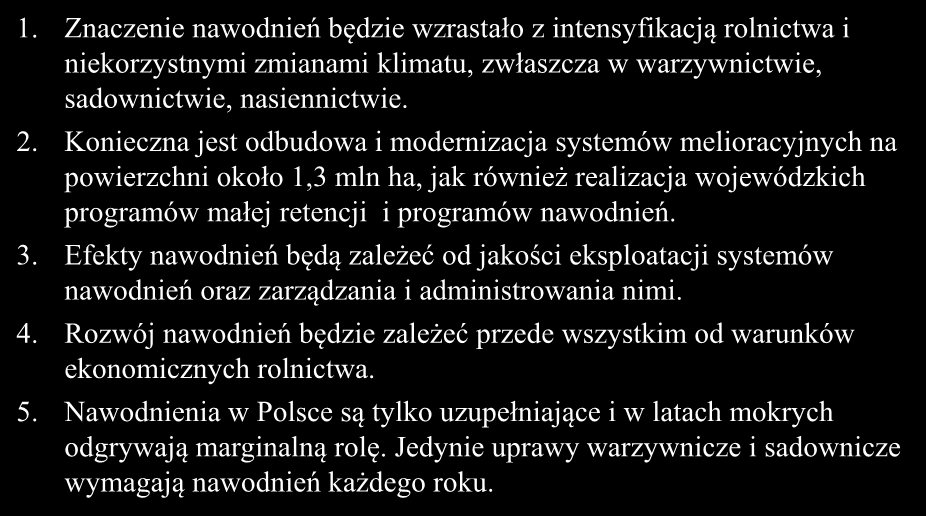 PRZEWIDYWANY ROZWÓJ NAWODNIEŃ W POLSCE 1. Znaczenie nawodnień będzie wzrastało z intensyfikacją rolnictwa i niekorzystnymi zmianami klimatu, zwłaszcza w warzywnictwie, sadownictwie, nasiennictwie. 2.