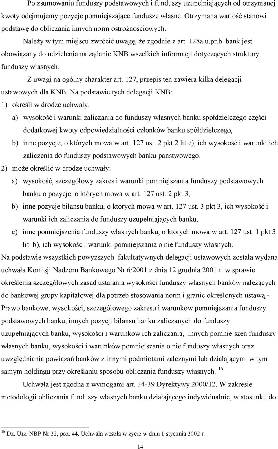 Z uwagi na ogólny charakter art. 127, przepis ten zawiera kilka delegacji ustawowych dla KNB.