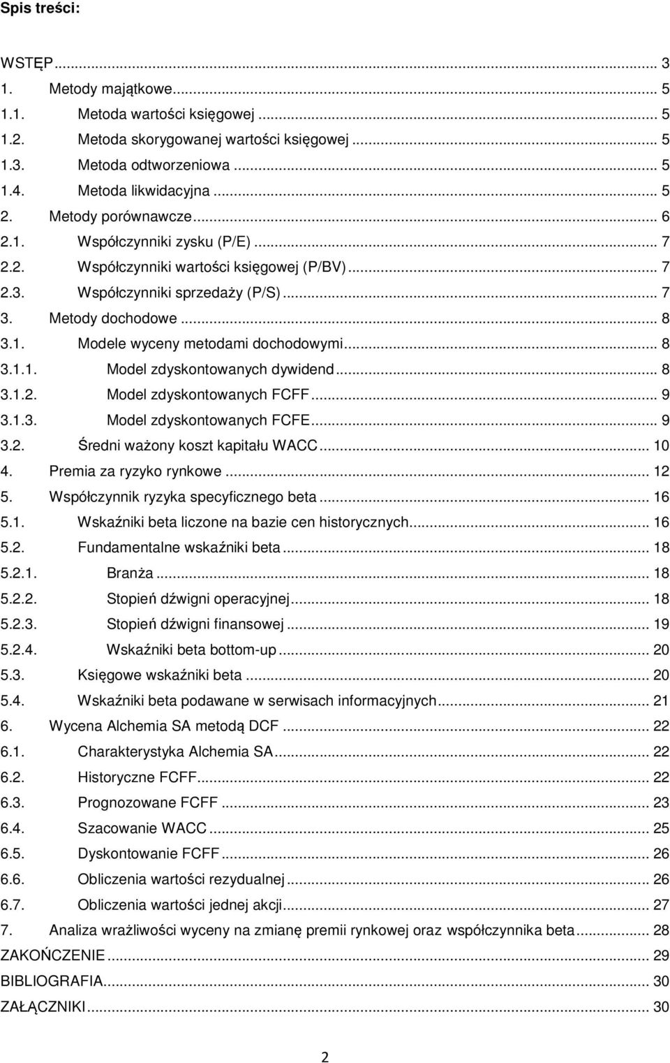 .. 8 3.1.1. Model zdyskontowanych dywidend... 8 3.1.2. Model zdyskontowanych FCFF... 9 3.1.3. Model zdyskontowanych FCFE... 9 3.2. Średni ważony koszt kapitału WACC... 10 4. Premia za ryzyko rynkowe.