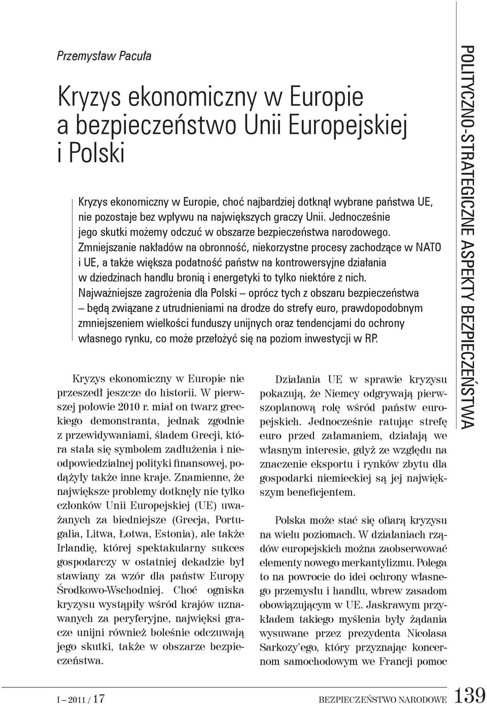 Zmniejszanie nakładów na obronność, niekorzystne procesy zachodzące w NATO i UE, a także większa podatność państw na kontrowersyjne działania w dziedzinach handlu bronią i energetyki to tylko