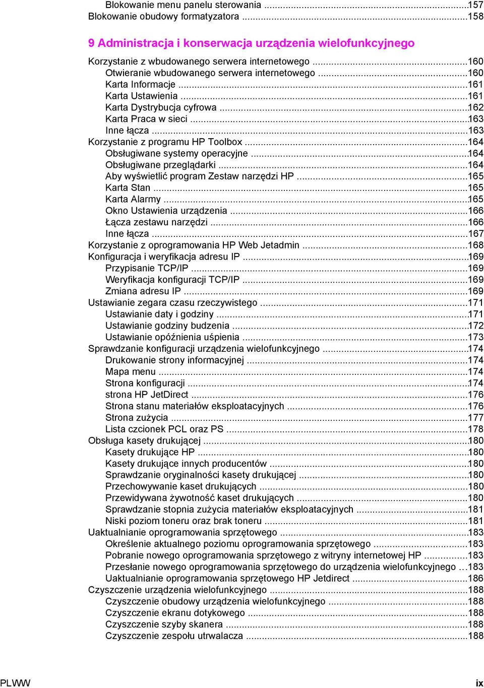 ..163 Korzystanie z programu HP Toolbox...164 Obsługiwane systemy operacyjne...164 Obsługiwane przeglądarki...164 Aby wyświetlić program Zestaw narzędzi HP...165 Karta Stan...165 Karta Alarmy.