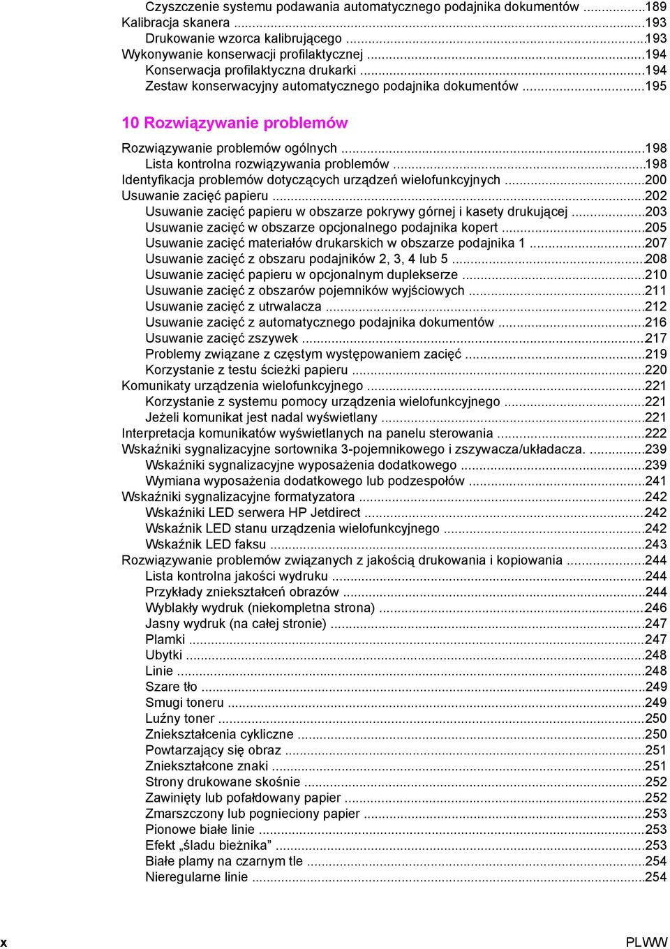 ..198 Lista kontrolna rozwiązywania problemów...198 Identyfikacja problemów dotyczących urządzeń wielofunkcyjnych...200 Usuwanie zacięć papieru.