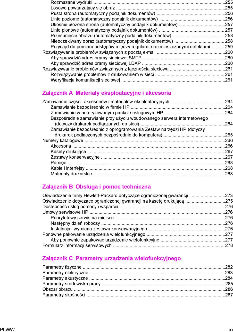 ..258 Nieoczekiwany obraz (automatyczny podajnik dokumentów)...258 Przyrząd do pomiaru odstępów między regularnie rozmieszczonymi defektami...259 Rozwiązywanie problemów związanych z pocztą e-mail.