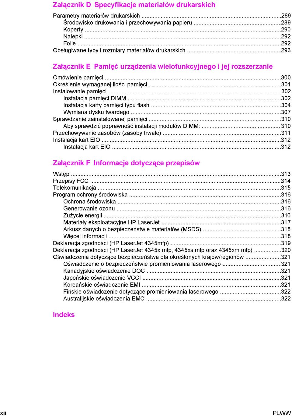 ..301 Instalowanie pamięci...302 Instalacja pamięci DIMM...302 Instalacja karty pamięci typu flash...304 Wymiana dysku twardego...307 Sprawdzanie zainstalowanej pamięci.