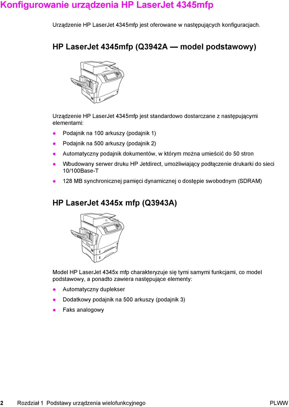 (podajnik 2) Automatyczny podajnik dokumentów, w którym można umieścić do 50 stron Wbudowany serwer druku HP Jetdirect, umożliwiający podłączenie drukarki do sieci 10/100Base-T 128 MB synchronicznej