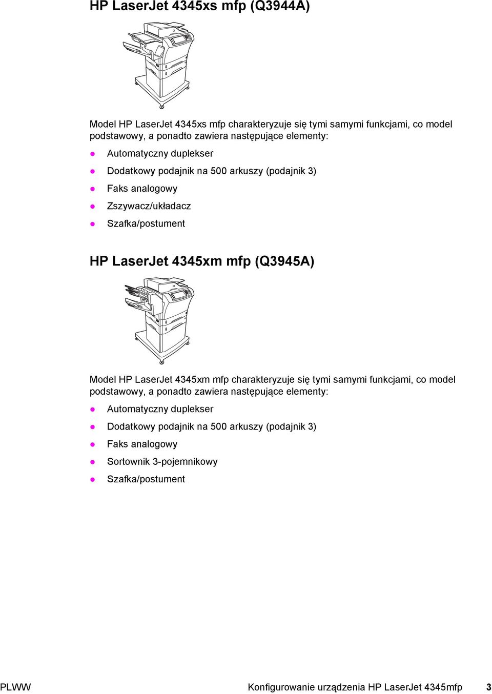 (Q3945A) Model HP LaserJet 4345xm mfp charakteryzuje się tymi samymi funkcjami, co model podstawowy, a ponadto zawiera następujące elementy: Automatyczny