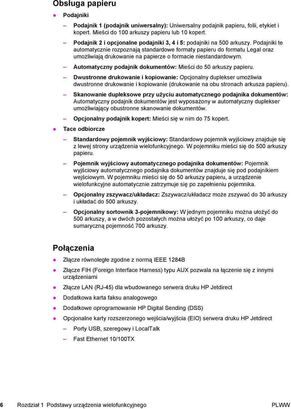 Podajniki te automatycznie rozpoznają standardowe formaty papieru do formatu Legal oraz umożliwiają drukowanie na papierze o formacie niestandardowym.