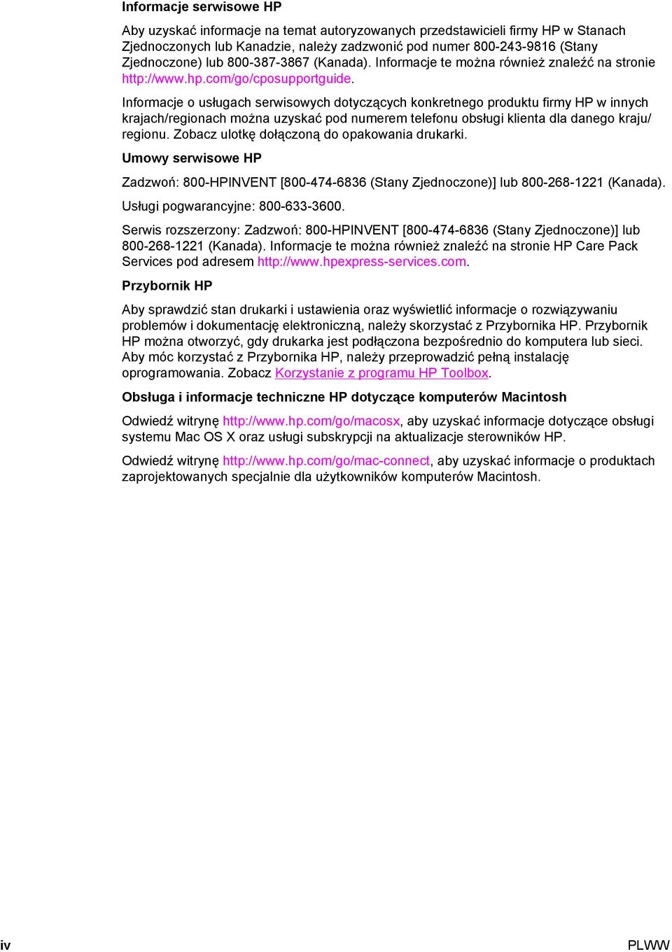 Informacje o usługach serwisowych dotyczących konkretnego produktu firmy HP w innych krajach/regionach można uzyskać pod numerem telefonu obsługi klienta dla danego kraju/ regionu.