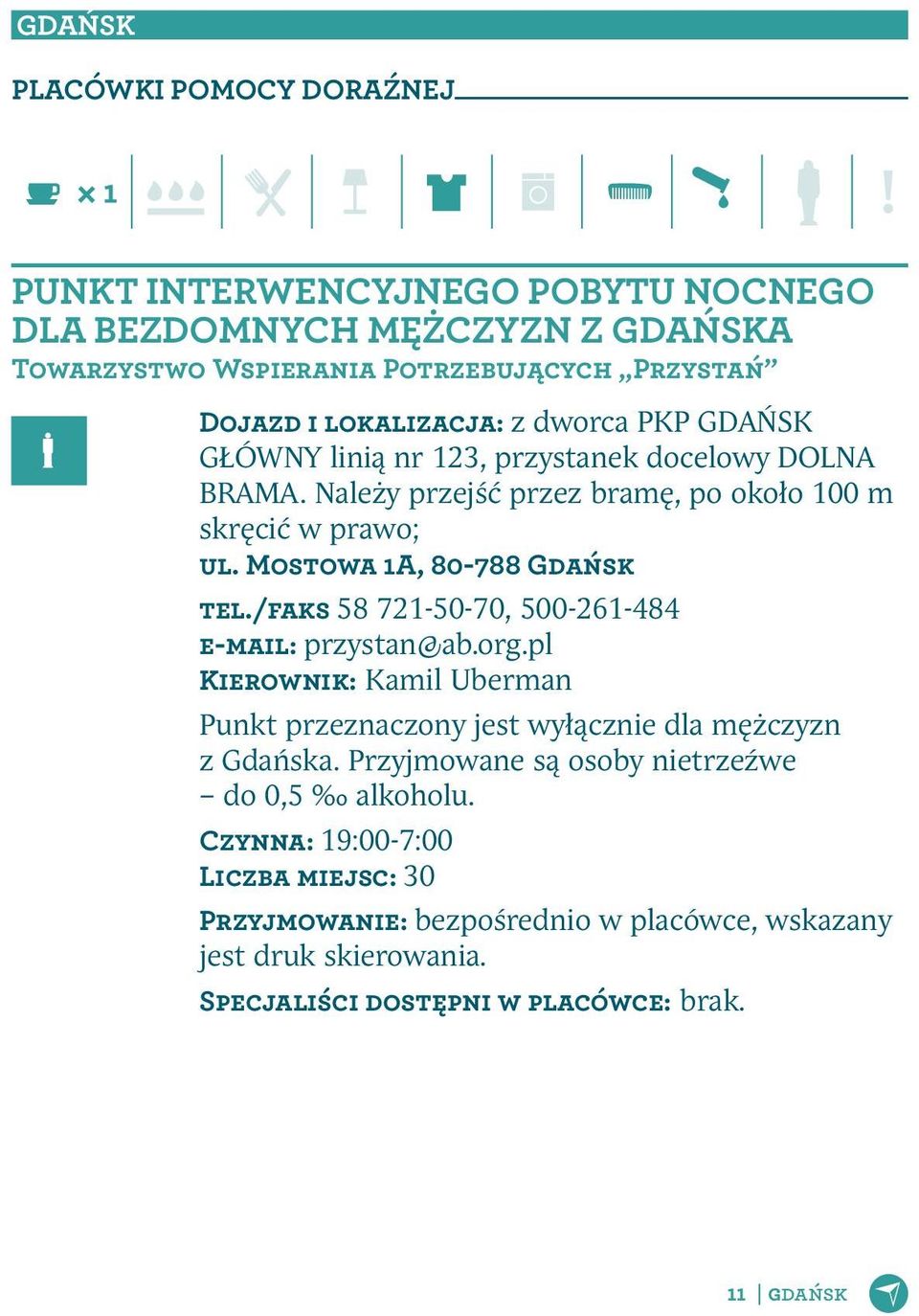 /faks 58 721-50-70, 500-261-484 e-mail: przystan@ab.org.pl Kierownik: Kamil Uberman Punkt przeznaczony jest wyłącznie dla mężczyzn z Gdańska.