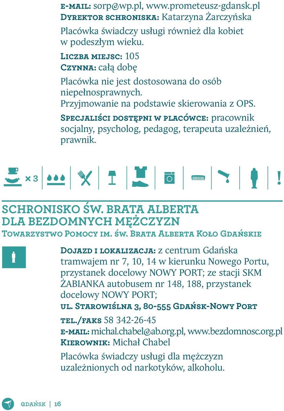 Specjaliści dostępni w placówce: pracownik socjalny, psycholog, pedagog, terapeuta uzależnień, prawnik. 3 Schronisko św.