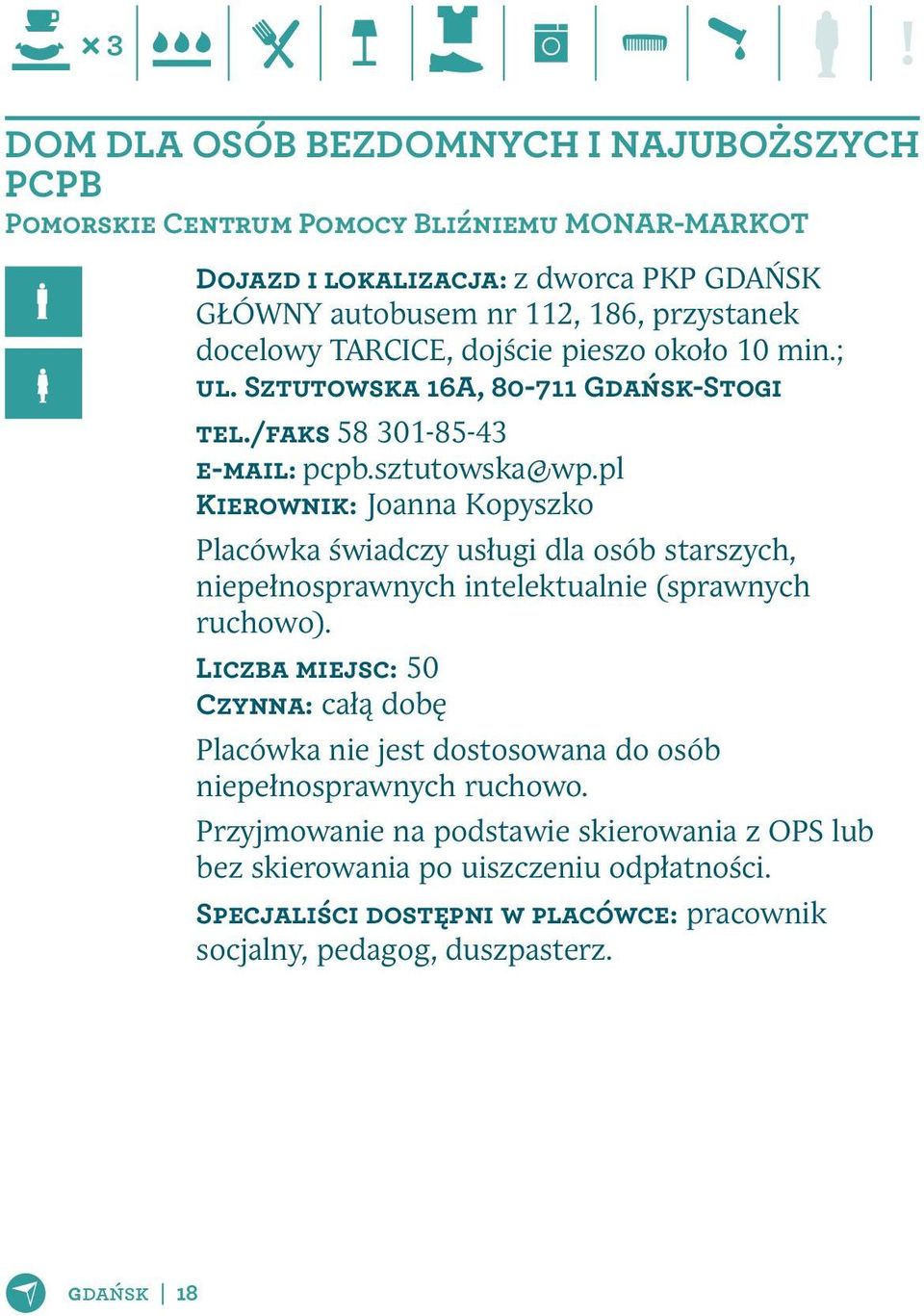 pl Kierownik: Joanna Kopyszko Placówka świadczy usługi dla osób starszych, niepełnosprawnych intelektualnie (sprawnych ruchowo).