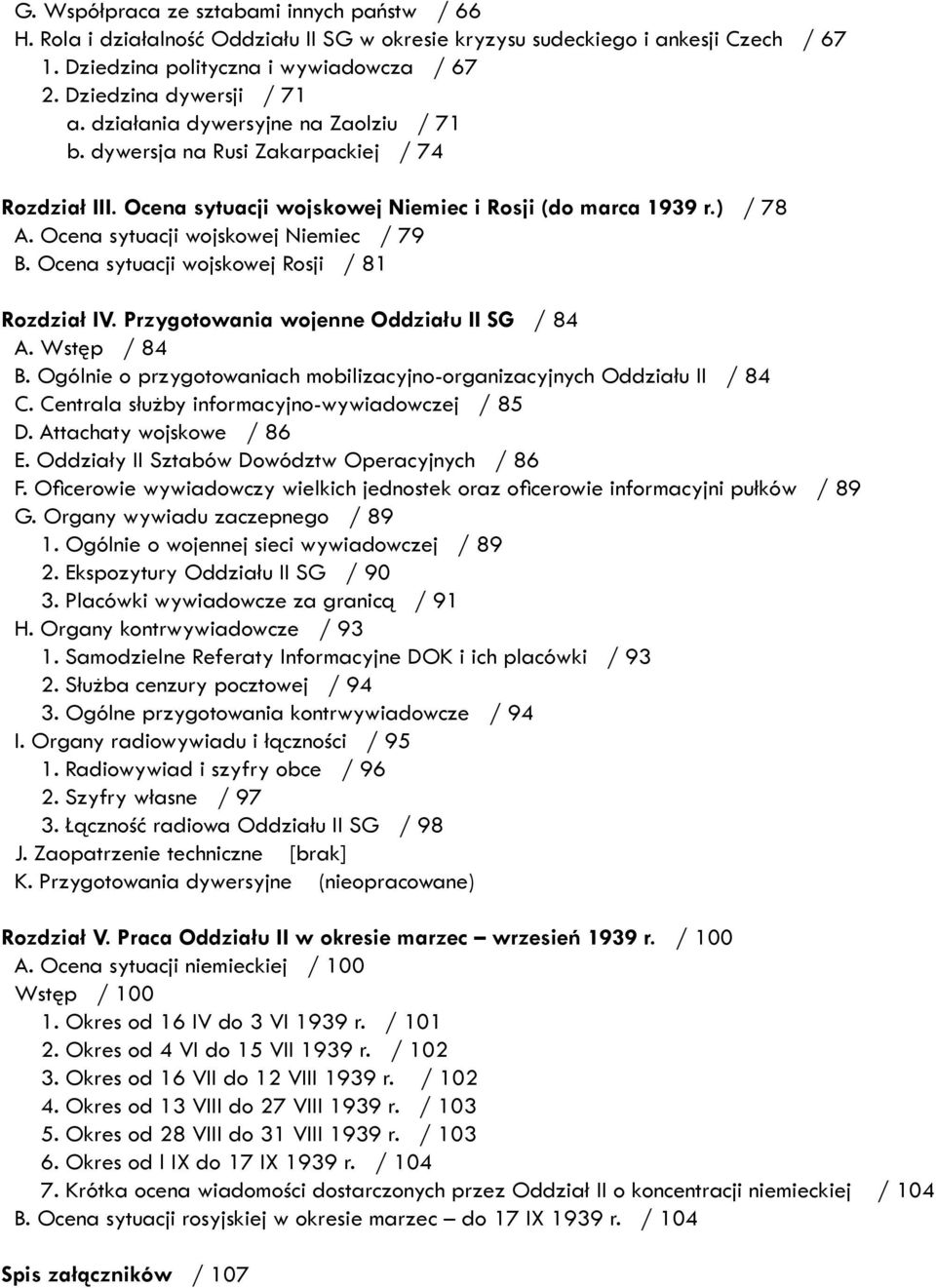 Ocena sytuacji wojskowej Niemiec / 79 B. Ocena sytuacji wojskowej Rosji / 81 Rozdział IV. Przygotowania wojenne Oddziału II SG / 84 A. Wstęp / 84 B.