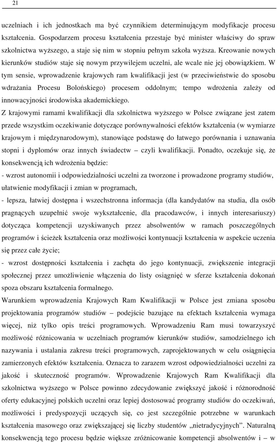 Kreowanie nowych kierunków studiów staje się nowym przywilejem uczelni, ale wcale nie jej obowiązkiem.