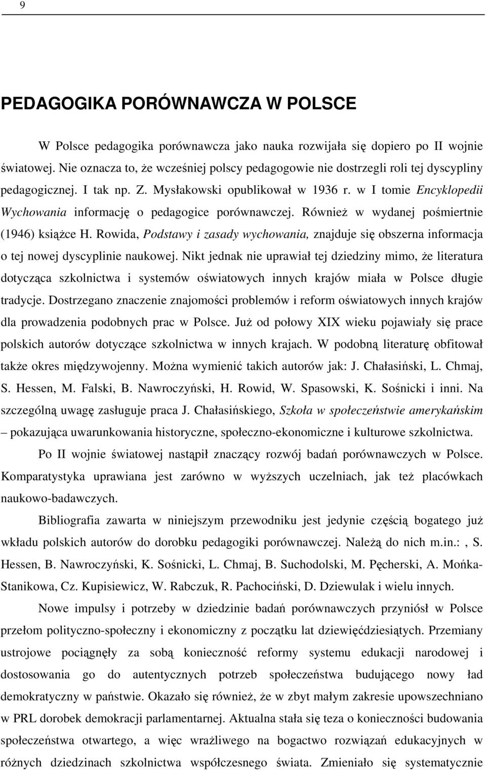 w I tomie Encyklopedii Wychowania informację o pedagogice porównawczej. Również w wydanej pośmiertnie (1946) książce H.