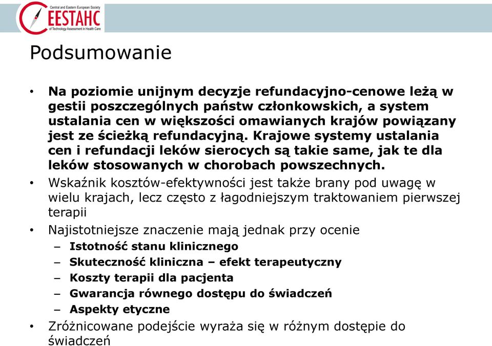 Wskaźnik kosztów-efektywności jest także brany pod uwagę w wielu krajach, lecz często z łagodniejszym traktowaniem pierwszej terapii Najistotniejsze znaczenie mają jednak przy ocenie