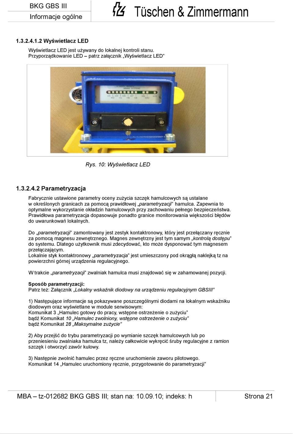 Prawidłowa parametryzacja dopasowuje ponadto granice monitorowania większości błędów do uwarunkowań lokalnych.