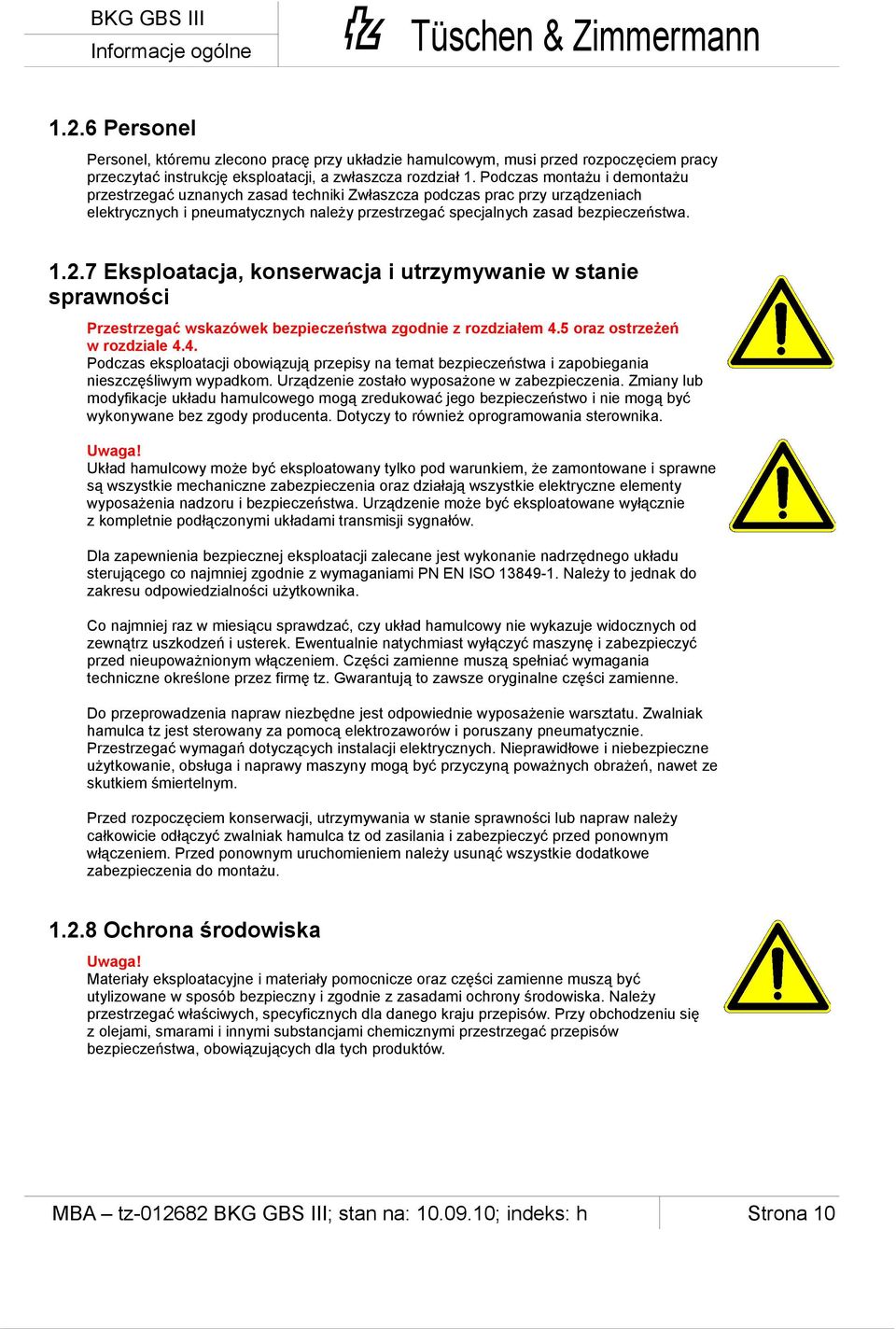 7 Eksploatacja, konserwacja i utrzymywanie w stanie sprawności Przestrzegać wskazówek bezpieczeństwa zgodnie z rozdziałem 4.