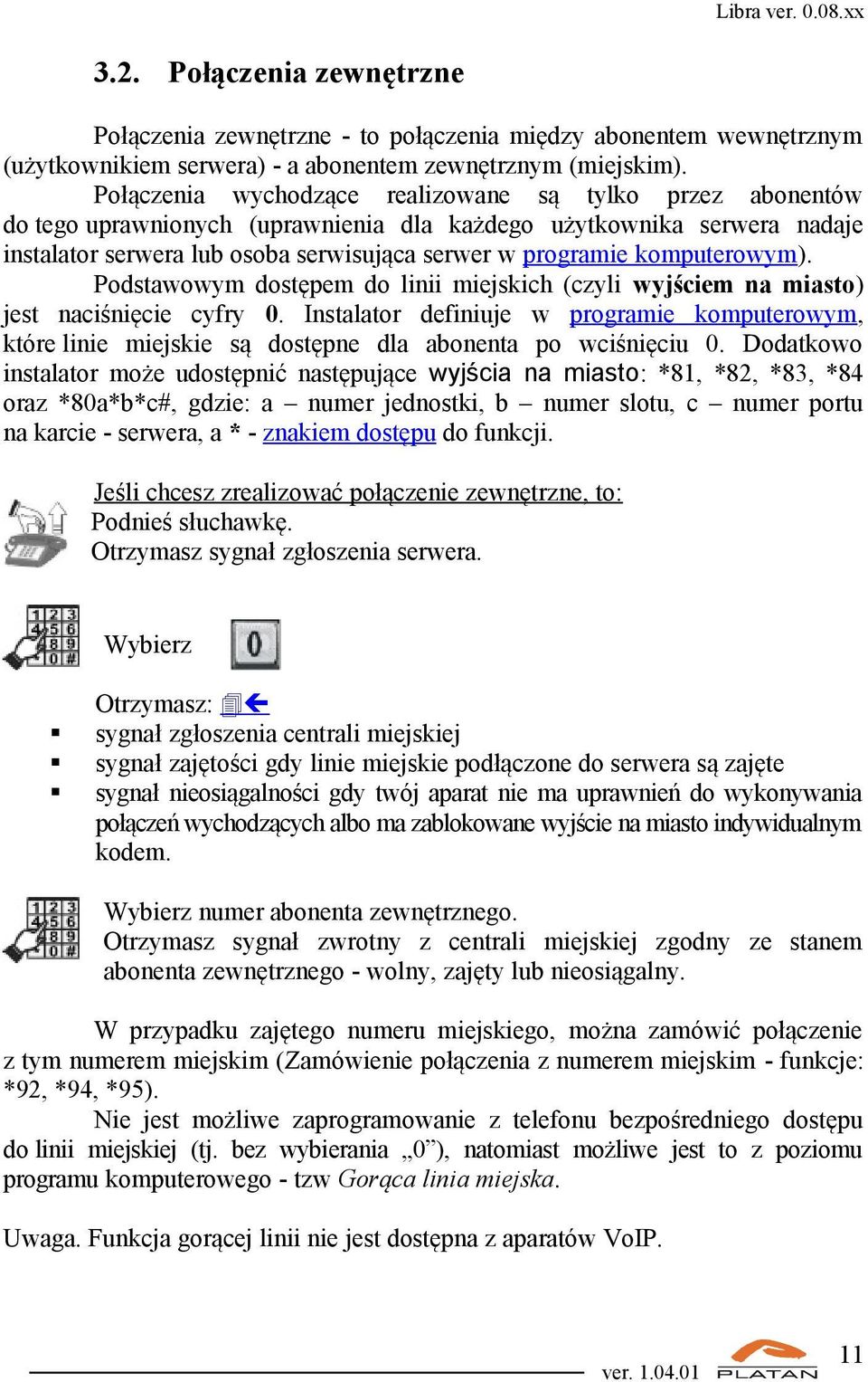 komputerowym). Podstawowym dostępem do linii miejskich (czyli wyjściem na miasto) jest naciśnięcie cyfry 0.