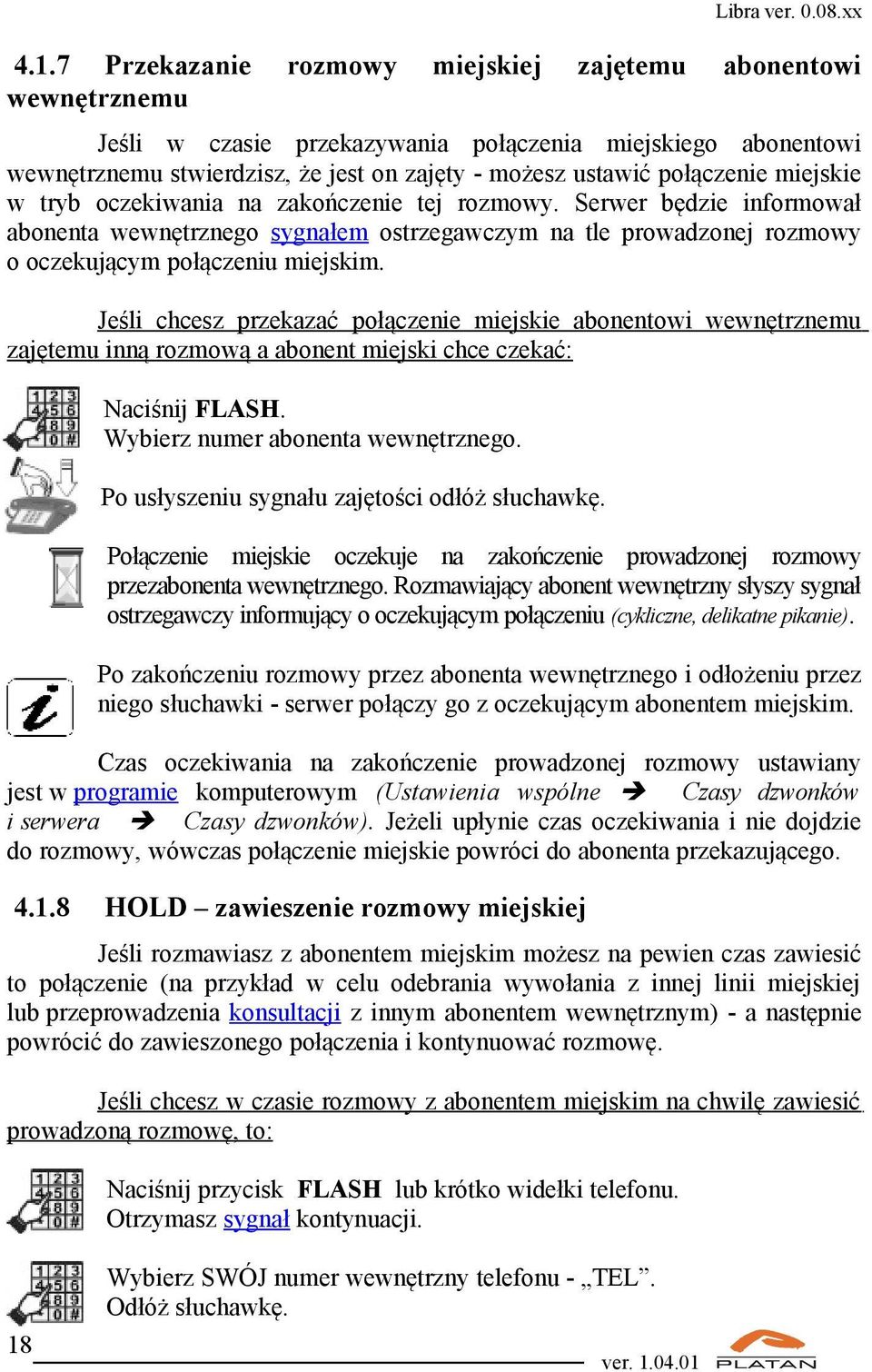 Jeśli chcesz przekazać połączenie miejskie abonentowi wewnętrznemu zajętemu inną rozmową a abonent miejski chce czekać: Naciśnij FLASH. Wybierz numer abonenta wewnętrznego.