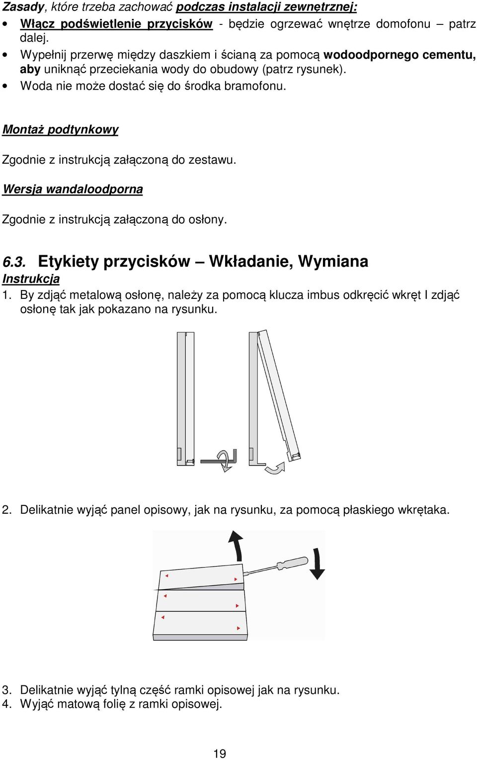 Montaż podtynkowy Zgodnie z instrukcją załączoną do zestawu. Wersja wandaloodporna Zgodnie z instrukcją załączoną do osłony. 6.3. Etykiety przycisków Wkładanie, Wymiana Instrukcja 1.