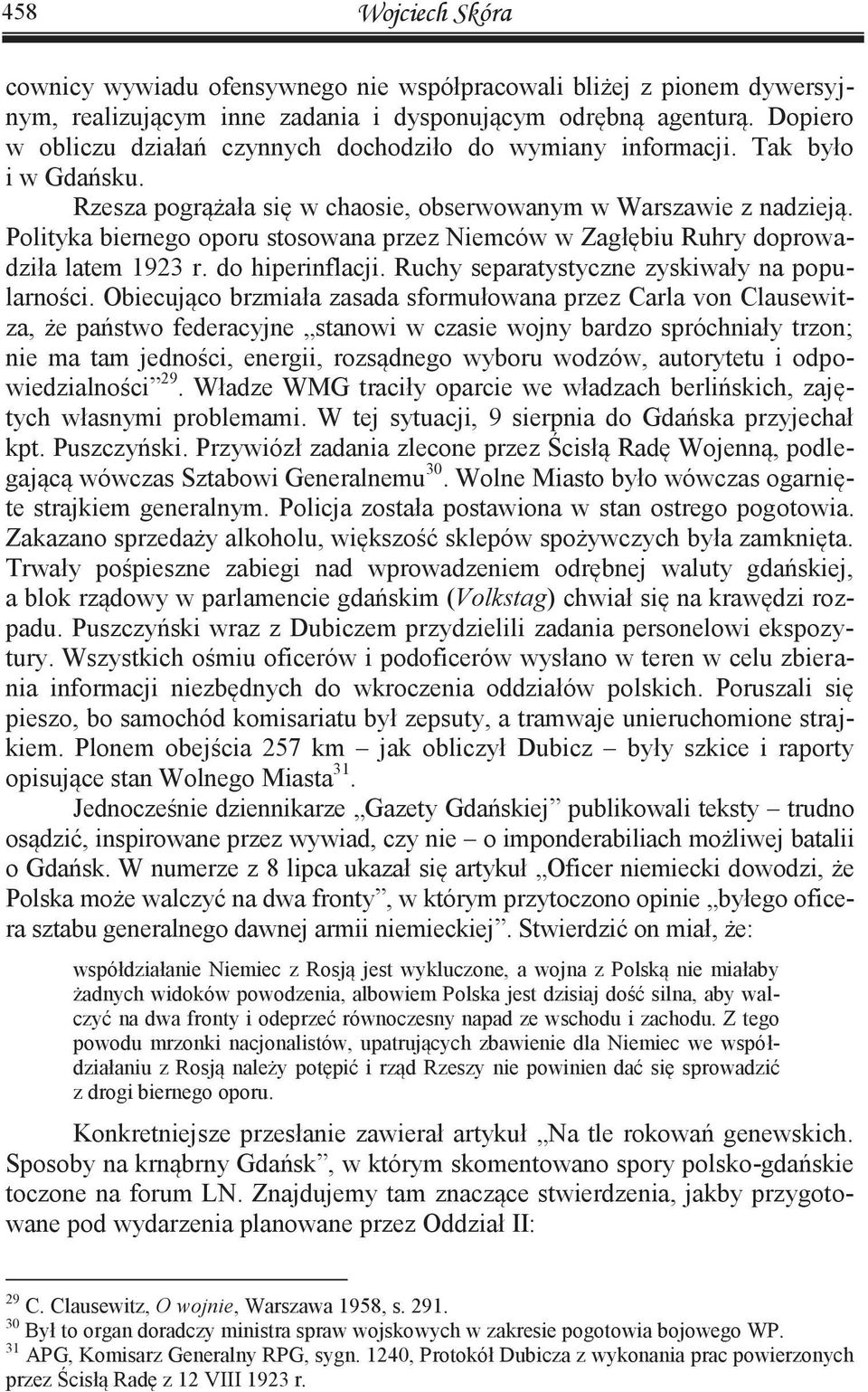 Polityka biernego oporu stosowana przez Niemców w Zagłębiu Ruhry doprowadziła latem 1923 r. do hiperinflacji. Ruchy separatystyczne zyskiwały na popularności.