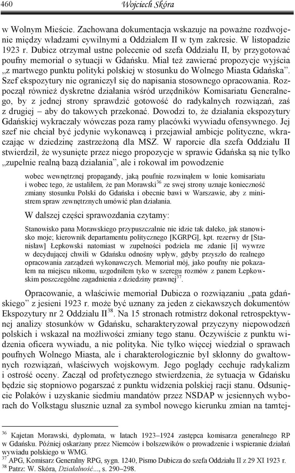 Miał też zawierać propozycje wyjścia z martwego punktu polityki polskiej w stosunku do Wolnego Miasta Gdańska. Szef ekspozytury nie ograniczył się do napisania stosownego opracowania.
