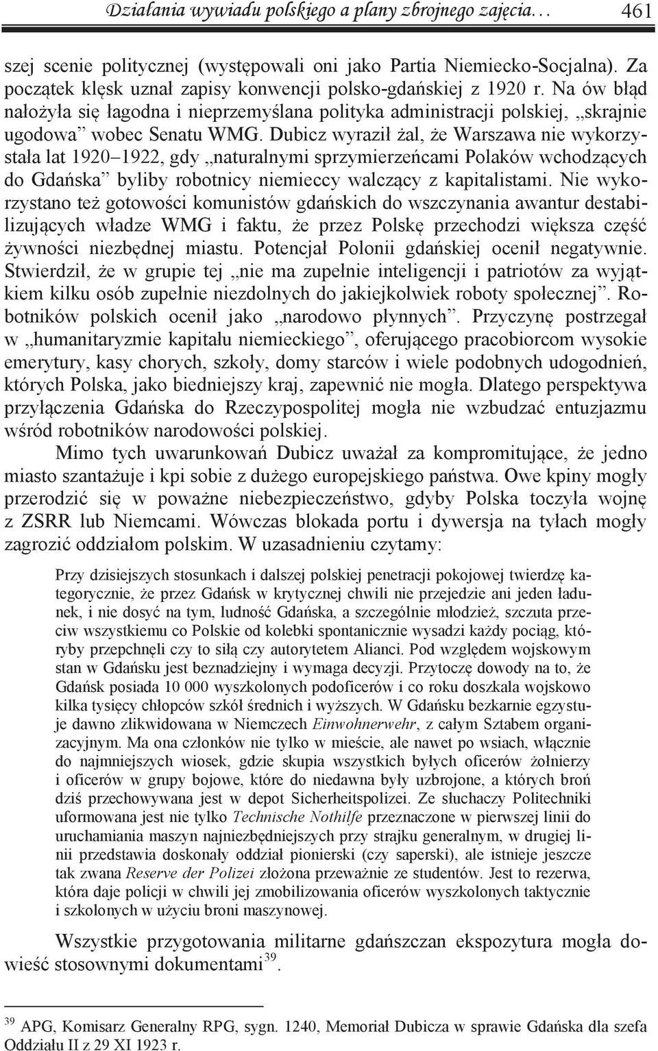 Dubicz wyraził żal, że Warszawa nie wykorzystała lat 1920 1922, gdy naturalnymi sprzymierzeńcami Polaków wchodzących do Gdańska byliby robotnicy niemieccy walczący z kapitalistami.