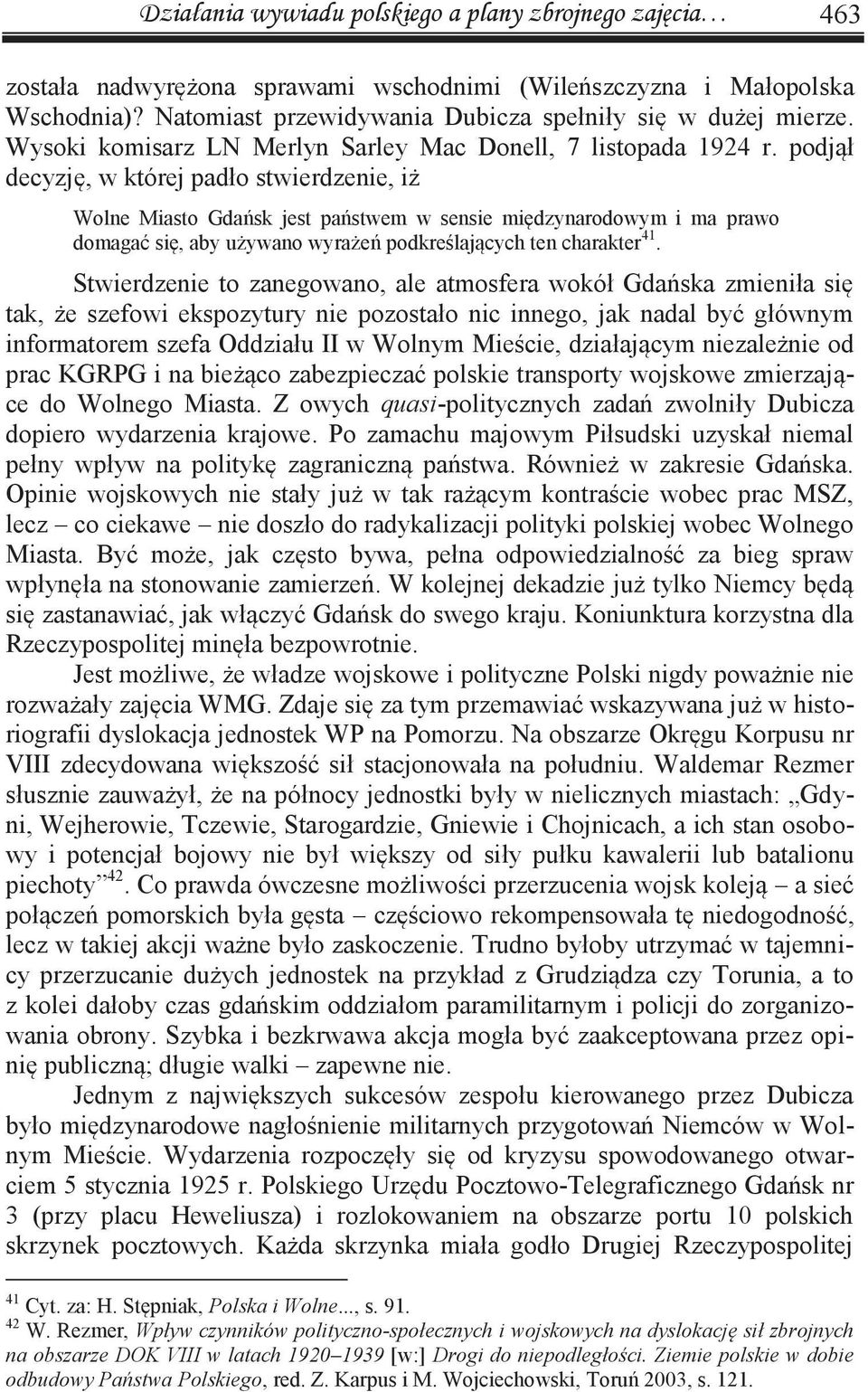 podjął decyzję, w której padło stwierdzenie, iż Wolne Miasto Gdańsk jest państwem w sensie międzynarodowym i ma prawo domagać się, aby używano wyrażeń podkreślających ten charakter 41.