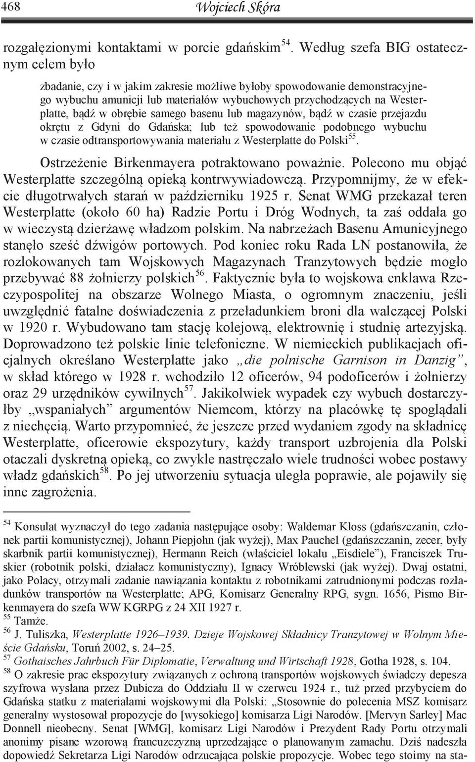 w obrębie samego basenu lub magazynów, bądź w czasie przejazdu okrętu z Gdyni do Gdańska; lub też spowodowanie podobnego wybuchu w czasie odtransportowywania materiału z Westerplatte do Polski 55.