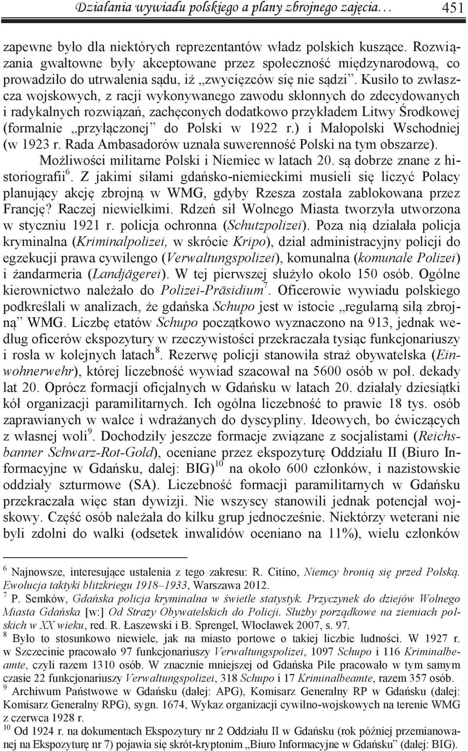 Kusiło to zwłaszcza wojskowych, z racji wykonywanego zawodu skłonnych do zdecydowanych i radykalnych rozwiązań, zachęconych dodatkowo przykładem Litwy Środkowej (formalnie przyłączonej do Polski w