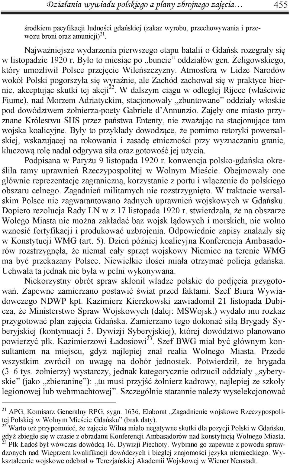 Atmosfera w Lidze Narodów wokół Polski pogorszyła się wyraźnie, ale Zachód zachował się w praktyce biernie, akceptując skutki tej akcji 22.