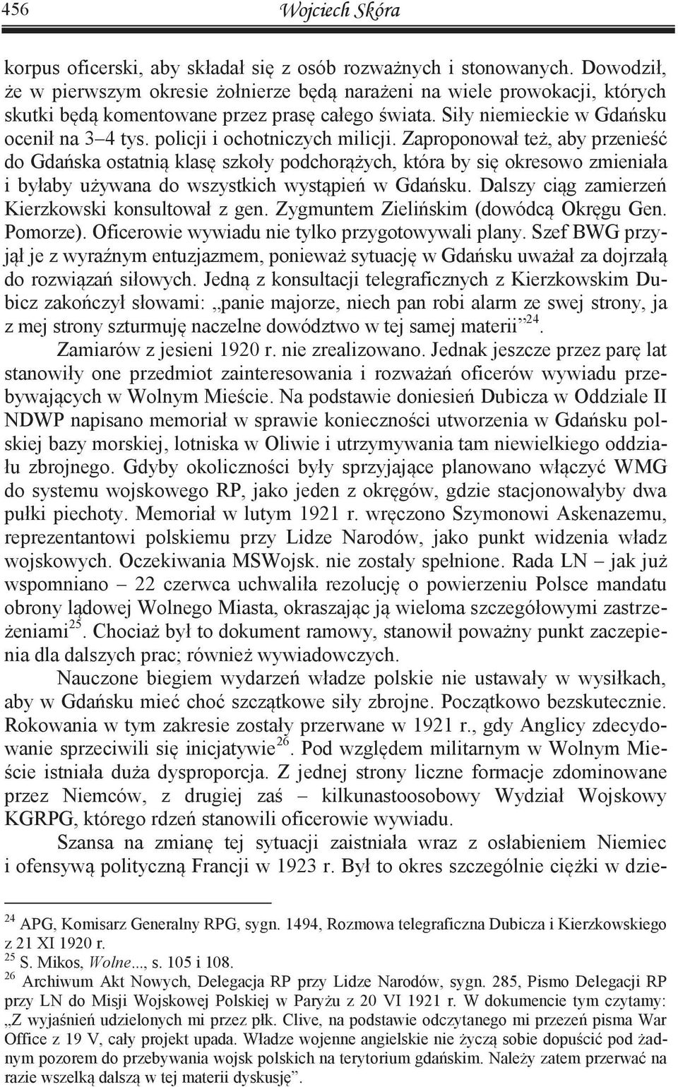 policji i ochotniczych milicji. Zaproponował też, aby przenieść do Gdańska ostatnią klasę szkoły podchorążych, która by się okresowo zmieniała i byłaby używana do wszystkich wystąpień w Gdańsku.